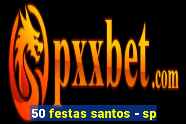 50 festas santos - sp