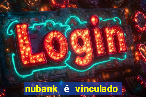 nubank é vinculado a qual banco