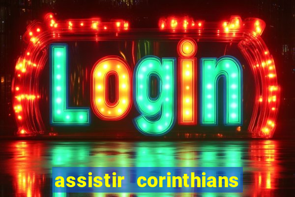 assistir corinthians ao vivo multicanais