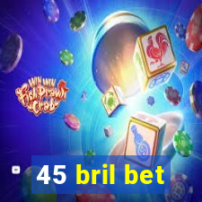 45 bril bet