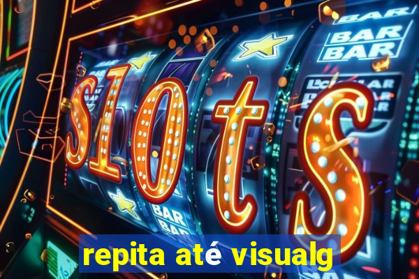 repita até visualg