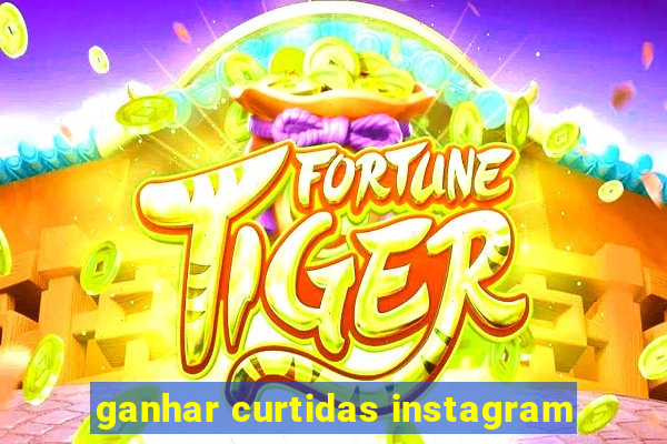 ganhar curtidas instagram