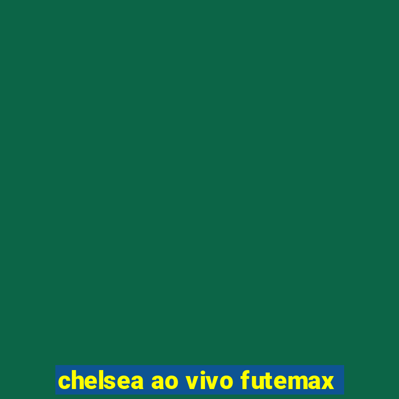 chelsea ao vivo futemax