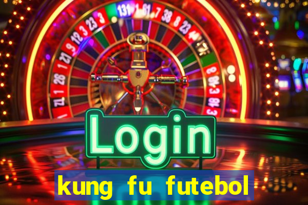 kung fu futebol clube online