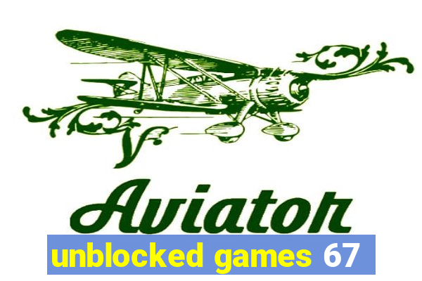 unblocked games 67