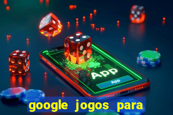 google jogos para ganhar dinheiro