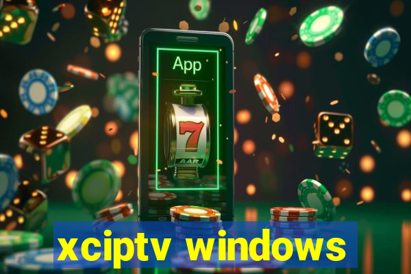 xciptv windows