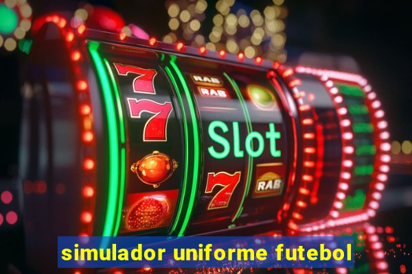 simulador uniforme futebol