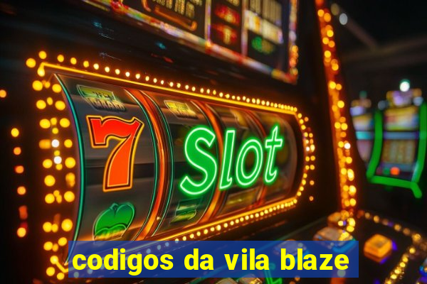 codigos da vila blaze