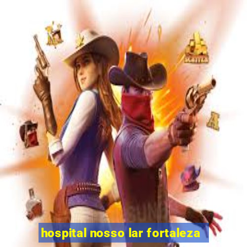 hospital nosso lar fortaleza