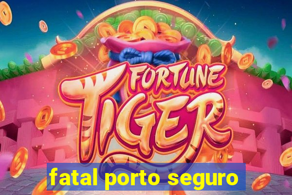 fatal porto seguro