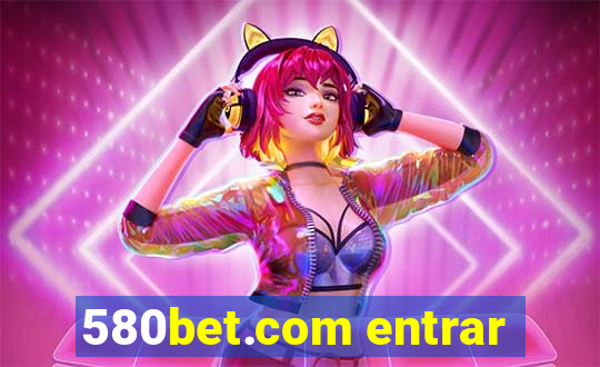 580bet.com entrar