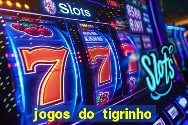 jogos do tigrinho que da bonus no cadastro