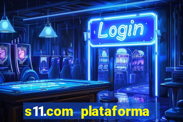 s11.com plataforma de jogos