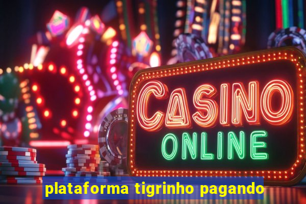 plataforma tigrinho pagando