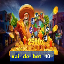 vai de bet 10 reais no cadastro