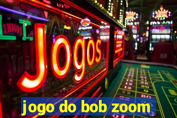 jogo do bob zoom