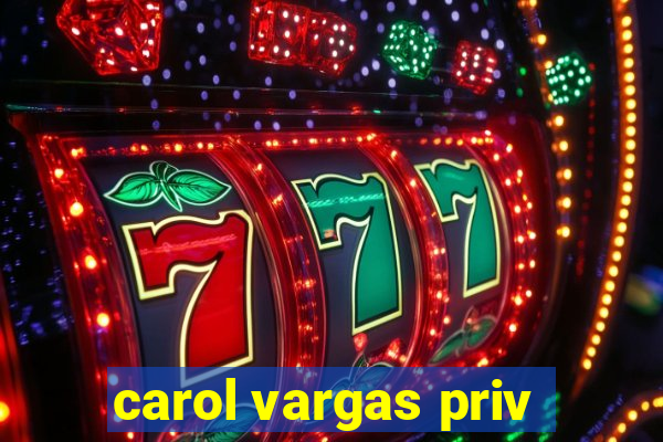 carol vargas priv