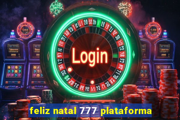 feliz natal 777 plataforma