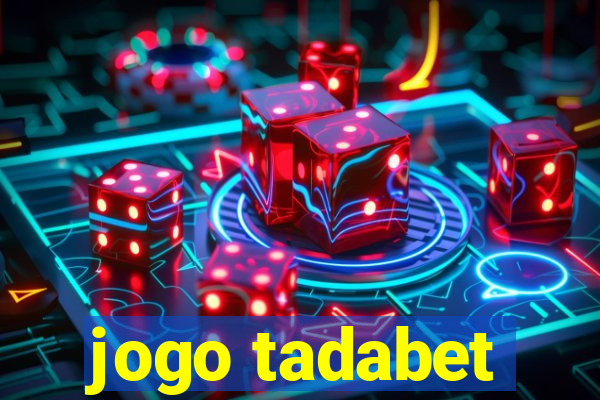 jogo tadabet