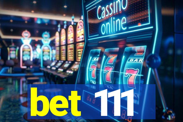 bet 111