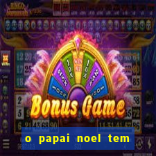 o papai noel tem quantos anos