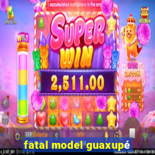 fatal model guaxupé