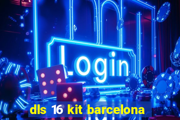 dls 16 kit barcelona