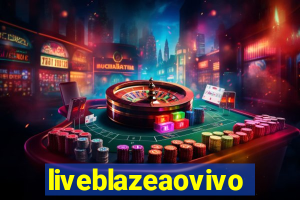 liveblazeaovivo