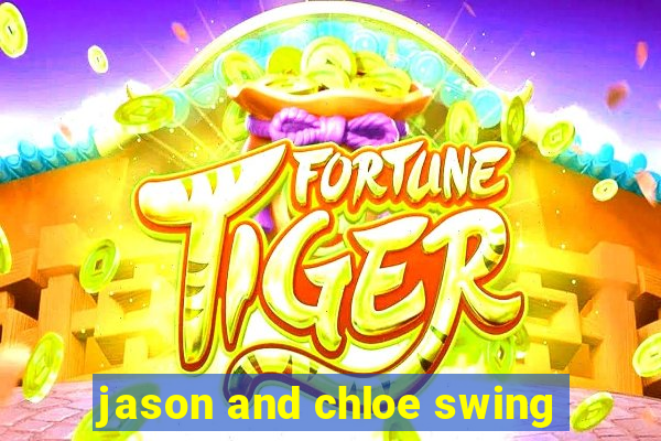 jason and chloe swing