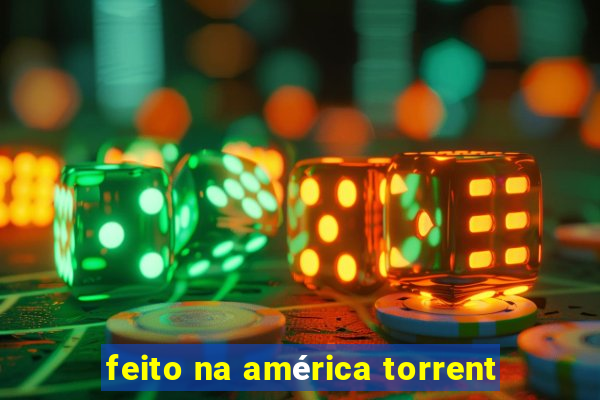 feito na américa torrent