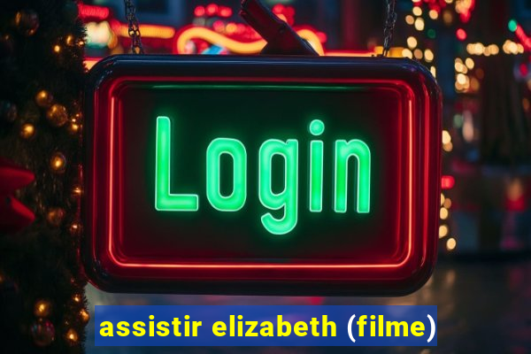 assistir elizabeth (filme)