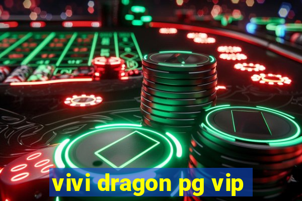 vivi dragon pg vip