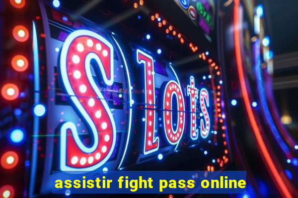 assistir fight pass online