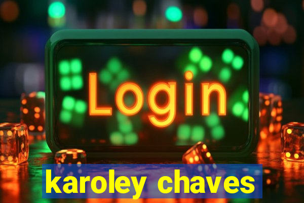 karoley chaves