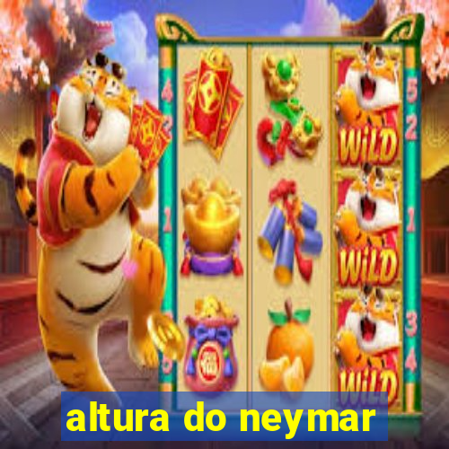 altura do neymar