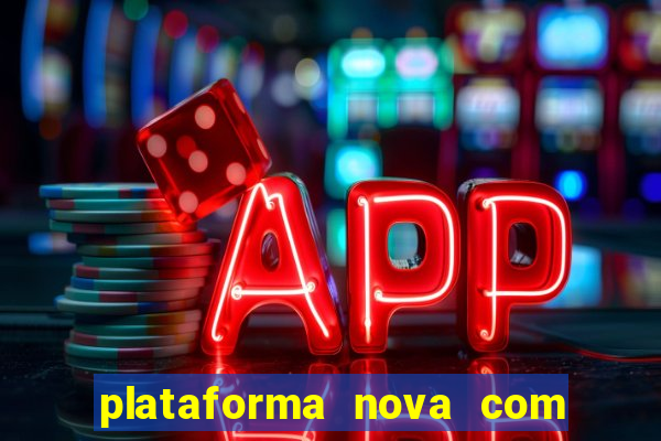 plataforma nova com bonus de cadastro sem deposito