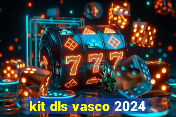 kit dls vasco 2024