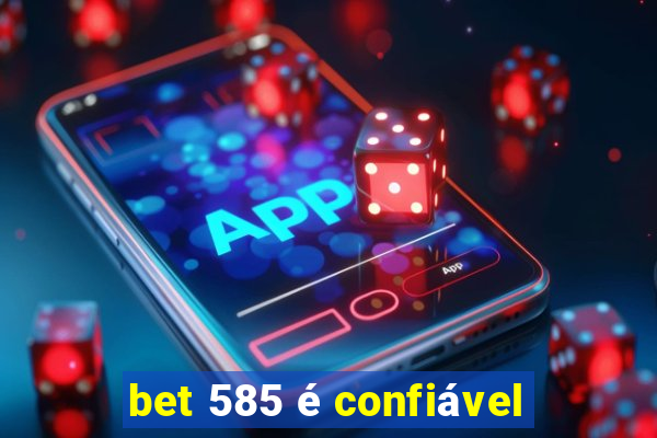 bet 585 é confiável