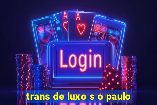 trans de luxo s o paulo