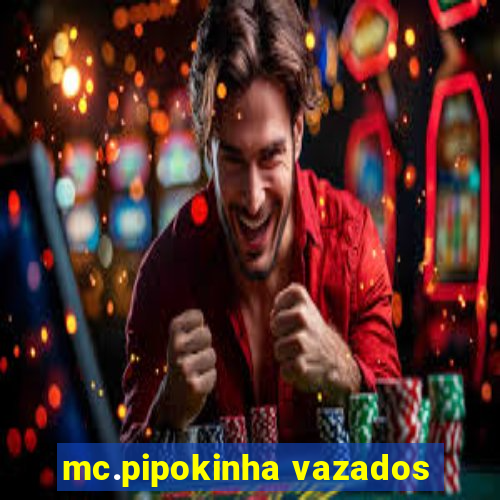 mc.pipokinha vazados