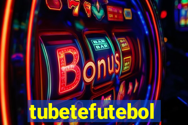 tubetefutebol