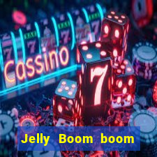 Jelly Boom boom jelly up