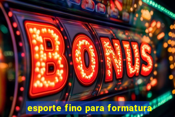 esporte fino para formatura