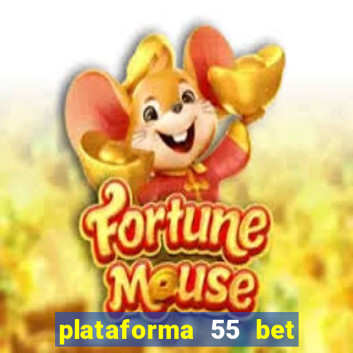 plataforma 55 bet é confiável