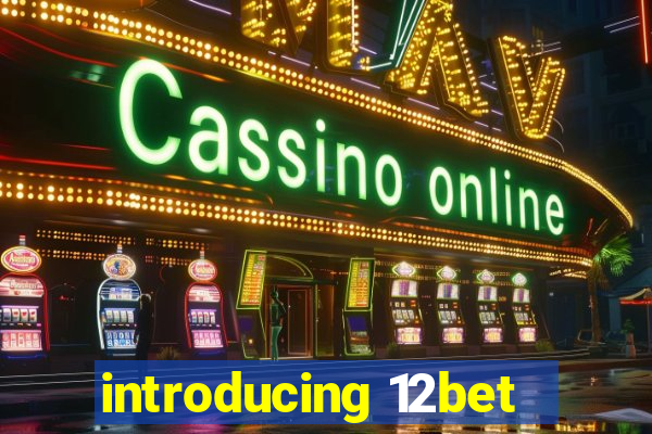 introducing 12bet