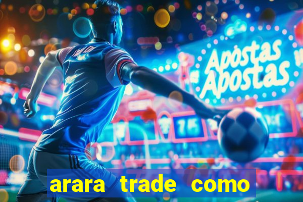 arara trade como ganhar dinheiro