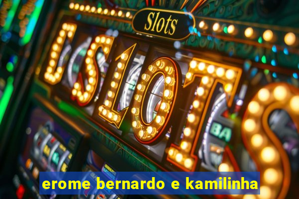 erome bernardo e kamilinha