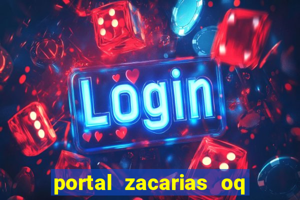 portal zacarias oq q e para falar