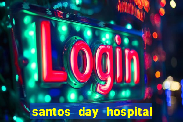 santos day hospital trabalhe conosco